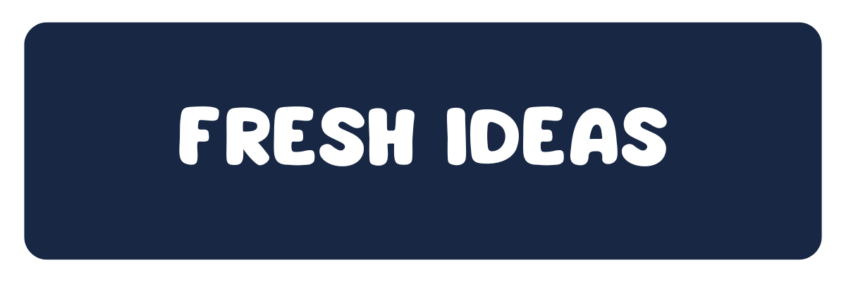 Fresh Ideas Fresh Ideas
